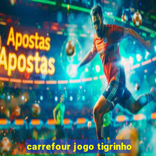 carrefour jogo tigrinho